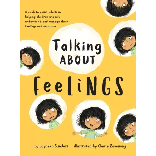Talking About Feelings: A book to assist adults in helping children unpack, understand and manage their feelings and emotions