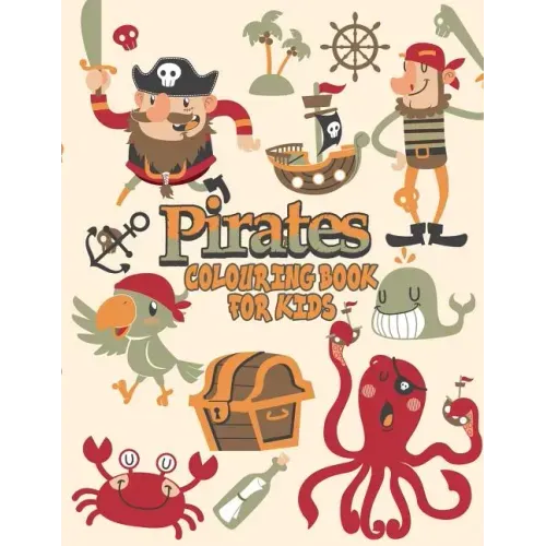 Pirates Colouring Book For Kids: Pirate Coloring Books, More Than 30 High Quality Designs About Pirates, Ships..., (First Colouring Books)