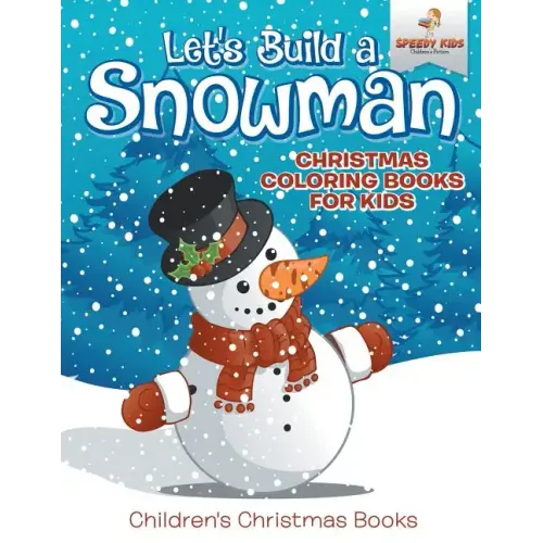 Let's Build A Snowman - Christmas Coloring Books For Kids Children's Christmas Books