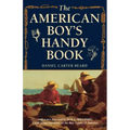 The American Boy's Handy Book: What to Do and How to Do It