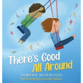 There's Good All Around