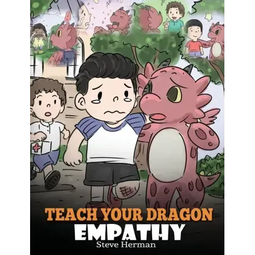 Teach Your Dragon Empathy: Help Your Dragon Understand Empathy. A Cute Children Story To Teach Kids Empathy, Compassion and Kindness.