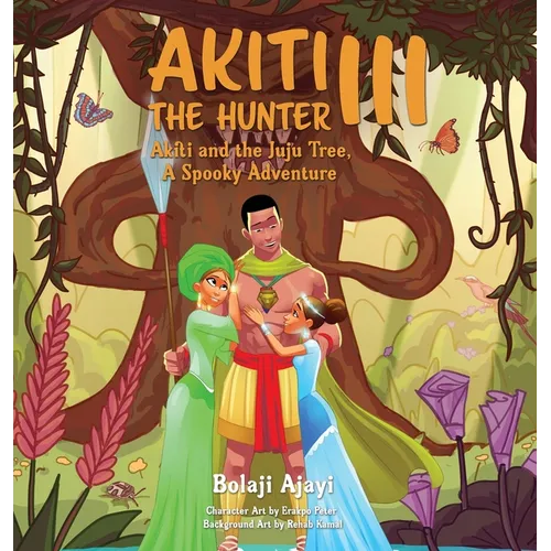 Akiti the Hunter Part III: Akiti and the Juju Tree: Akiti and the Juju Tree