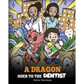 A Dragon Goes to the Dentist: A Children's Story About Dental Visit