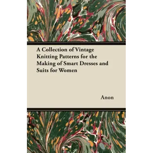 A Collection of Vintage Knitting Patterns for the Making of Smart Dresses and Suits for Women