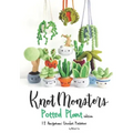 Knotmonsters: Potted Plants edition: 12 Amigurumi Crochet Patterns