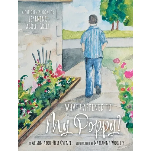 What Happened To My Poppy?: A Children's Book for Learning About Grief