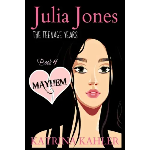 JULIA JONES - The Teenage Years - Book 4: MAYHEM: A book for teenage girls