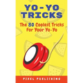 Yo-Yo Tricks: The 80 Coolest Tricks For Your Yo-Yo!: The 80 Coolest Tricks For Your Yo-Yo!:: The 80 Coolest Tricks For Your Yo-Yo!: The 80 Coolest Tri