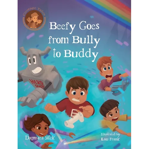 Beefy Goes From Bully To Buddy: Children's Book About Bullying