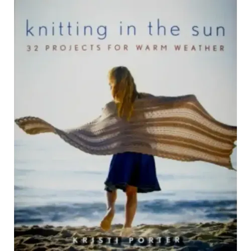 Knitting in the Sun: 32 Projects for Warm Weather