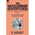 The Collected Young Readers Fiction of E. Nesbit-Volume 3: The Mouldiwarp Adventures-The House of Arden & Harding's Luck