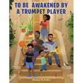To Be Awakened by a Trumpet Player