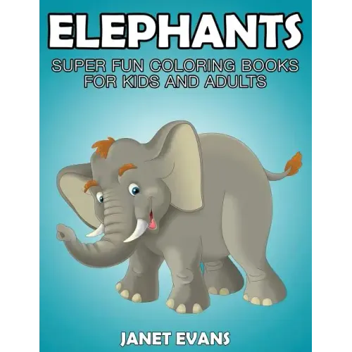 Elephants: Super Fun Coloring Books for Kids and Adults