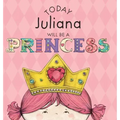 Today Juliana Will Be a Princess
