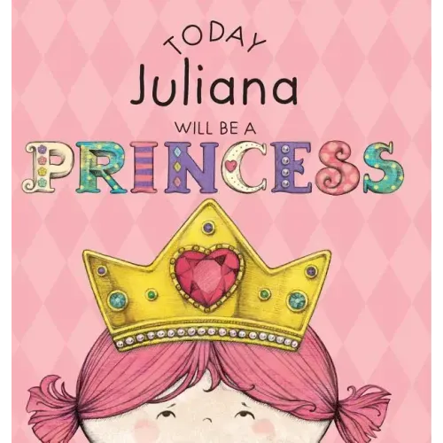 Today Juliana Will Be a Princess