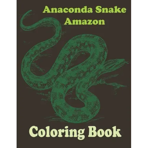 Anaconda snake amazon coloring book: Stress Relief Coloring Book, Realistic SNAKES for Coloring Stress Relieving - Illustrated Drawings and Artwork to