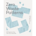 Zero Waste Patterns: 20 Projects to Sew Your Own Wardrobe