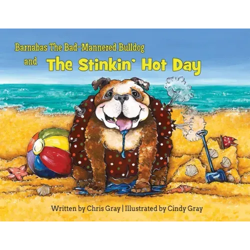 Barnabas The Bad-Mannered Bulldog and The Stinkin' Hot Day
