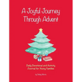 A Joyful Journey Through Advent: Daily Devotional and Activity Journal for Young Families