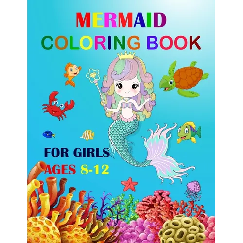 Mermaid Coloring Book For Girls Ages 8-12: Cute Unique Coloring Pages Large Format 8.5"ﾗ11" For Special Childrens To Enjoy.