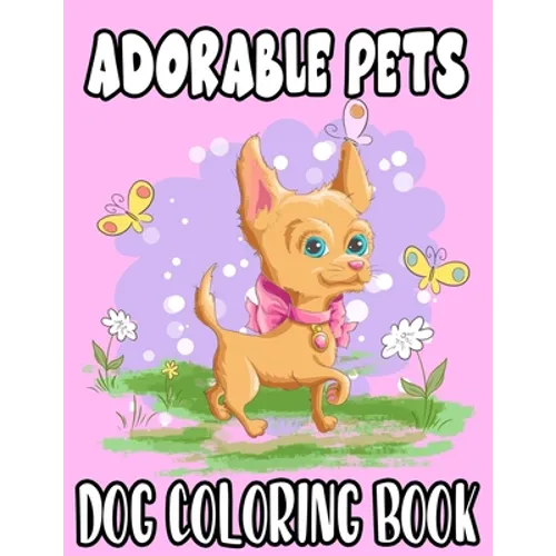 Adorable Pets Dog Coloring Book: Kids Coloring Activity Book With Puppy Illustrations, Fun Designs For Kids To Color And Trace