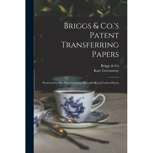 Briggs & Co.'s Patent Transferring Papers: Protected by Her Most Gracious Majesty's Royal Letters Patent