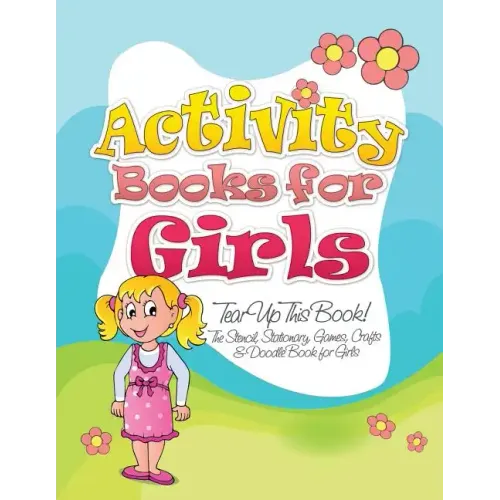 Activity Books for Girls (Tear Up This Book! the Stencil, Stationary, Games, Crafts & Doodle Book for Girls)