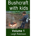Bushcraft with Kids: Volume 1