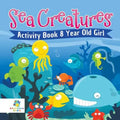 Sea Creatures Activity Book 8 Year Old Girl