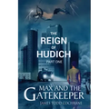 The Reign of Hudich Part I (Max and the Gatekeeper Book V)
