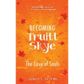 Becoming Truitt Skye: Cave of Souls