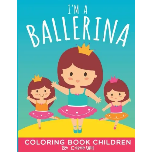 I'm A Ballerina: Coloring Book Children