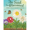 The Seed That Blossomed: Finding Courage To Bloom In Darkness