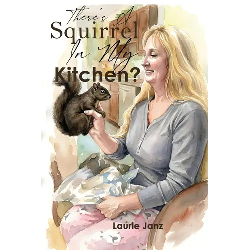 There's A Squirrel In My Kitchen!!