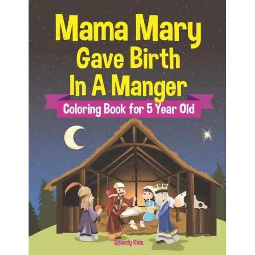 Mama Mary Gave Birth In A Manger - Coloring Book for 5 Year Old