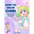 How to Draw Chibi: Learn to Draw Super Cute Chibi Characters - Step by Step Manga Chibi Drawing Book