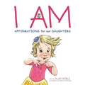 I AM, Affirmations For Our Daughters: Powerful Affirmations for Children
