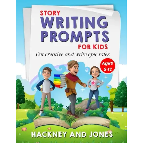 Story Writing Prompts For Kids Ages 8-12: Get Creative And Write Epic Tales. Go From A Blank Page To Exciting Adventures With Our Fun Beginner's Guide
