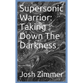 Supersonic Warrior: Taking Down The Darkness