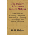 Theory of Garment-Pattern Making - A Textbook for Clothing Designers, Teachers of Clothing Technology, and Senior Students