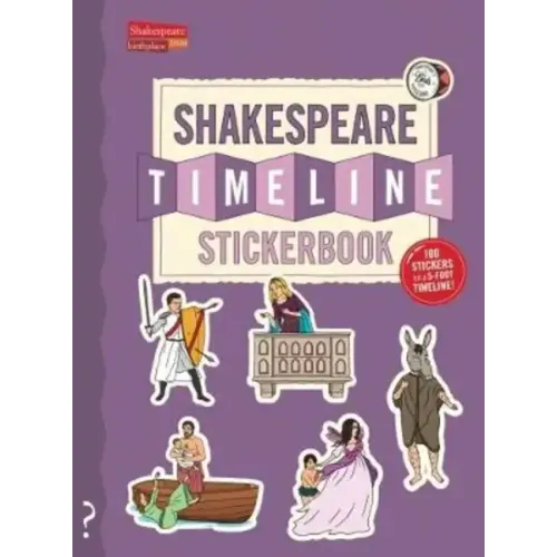 The Shakespeare Timeline Stickerbook: See All the Plays of Shakespeare Being Performed at Once in the Globe Theatre!
