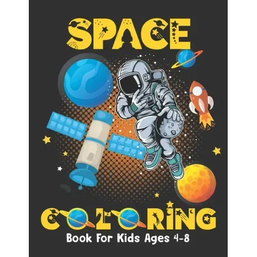 Space Coloring Book For Kids Ages 4-8: Fantastic outer space coloring book for kids - fun coloring pages with planets, stars, astronauts, space ships