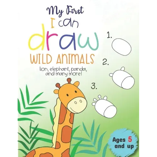 My First I can draw Wild Animals lion, elephant, panda, and many more Ages 5 and up: Fun for boys and girls, PreK, Kindergarten