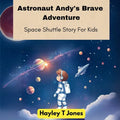 Astronaut Andy's Brave Adventure (Space Shuttle Story For Kids)