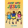 Jump with Jesus!: Sunday School Activities for Pre-K to Grade 3