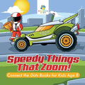 Speedy Things That Zoom! Connect the Dots Books for Kids Age 8