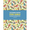 Coloring Books For Girls: Detailed Designs Vol 1: Advanced Coloring Pages For Older Girls & Teenagers; Zendoodle Flowers, Birds, Butterflies, He