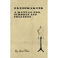 Dressmaking - A Manual for Schools and Colleges