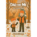 Dad and Me Go Hunting